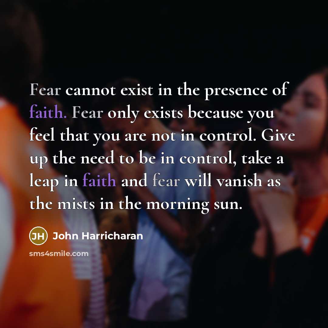 “Fear cannot exist in the presence of faith. Fear only…” quote by John Harricharan