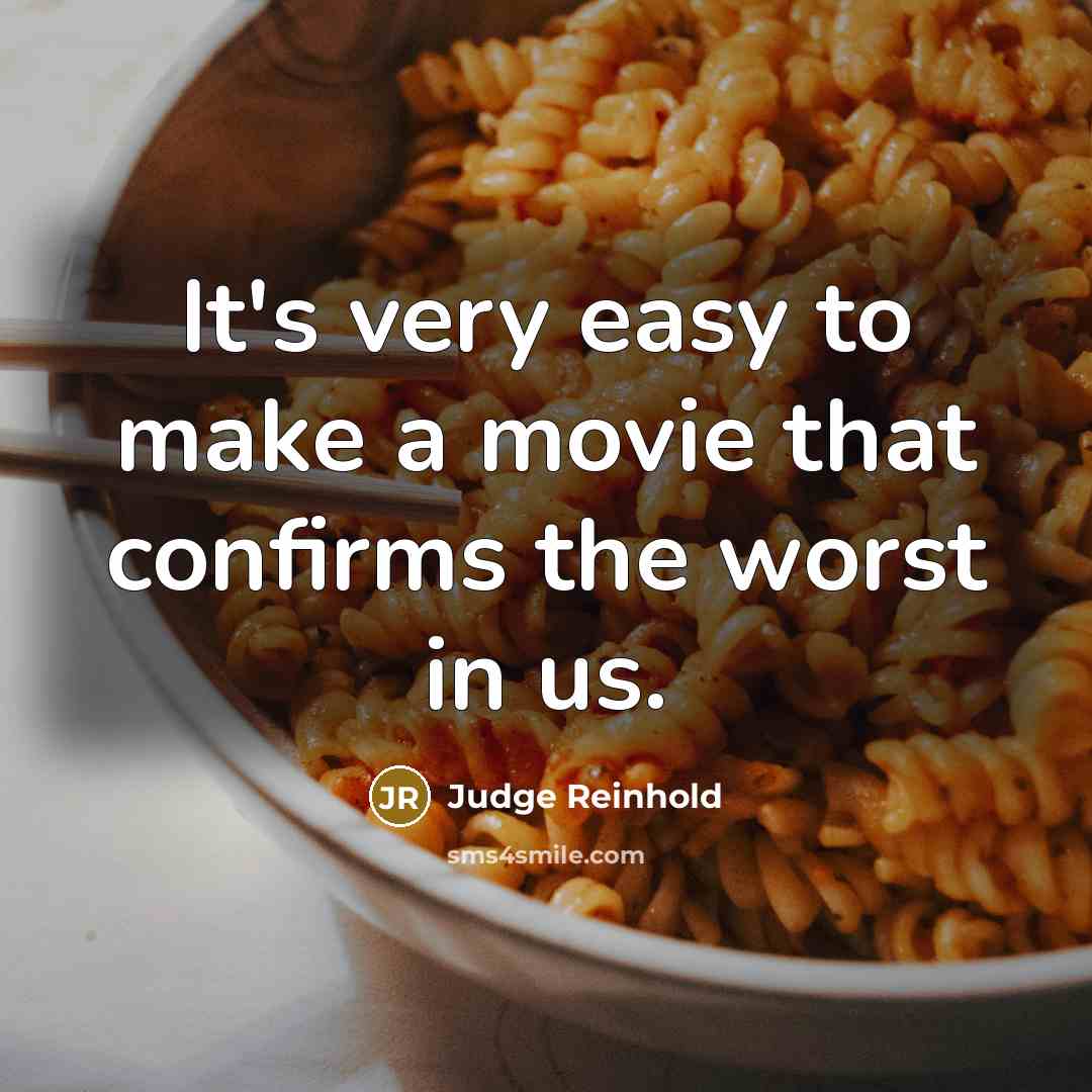 “It's very easy to make a movie that confirms the…” quote by Judge Reinhold