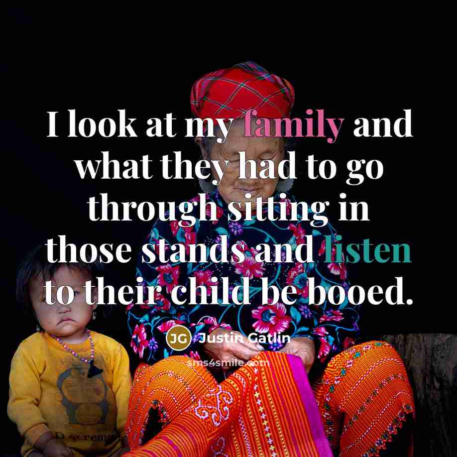 “I look at my family and what they had to…” quote by Justin Gatlin