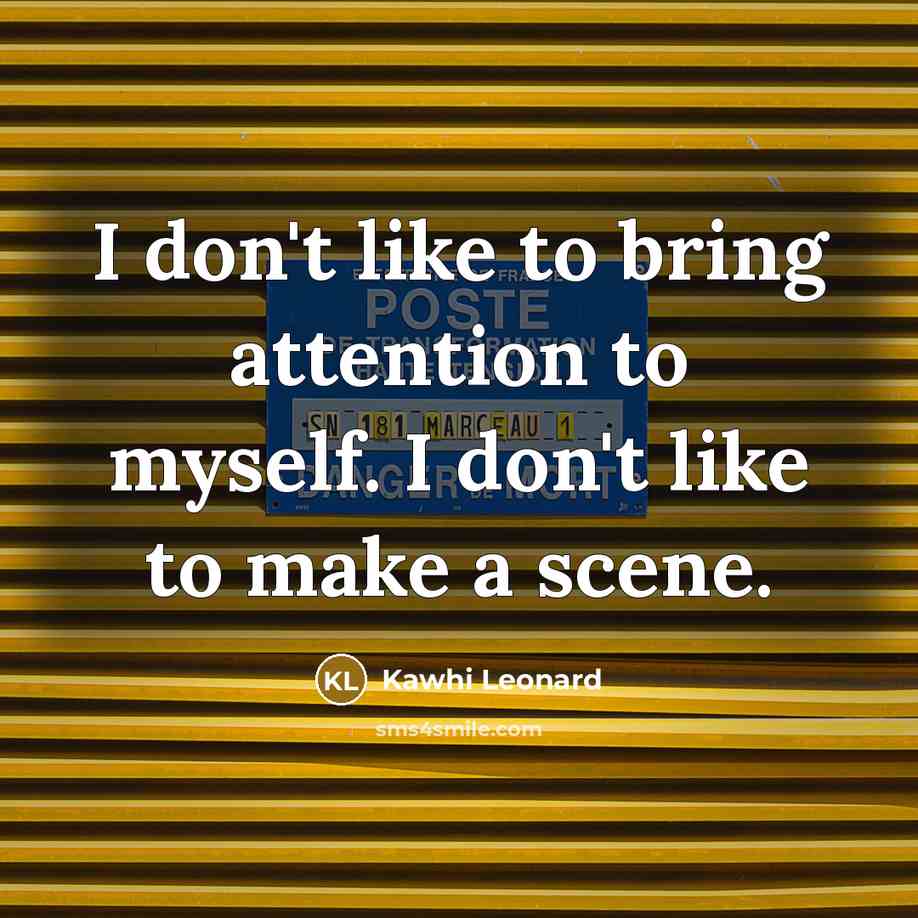 “I don't like to bring attention to myself. I don't…” quote by Kawhi Leonard