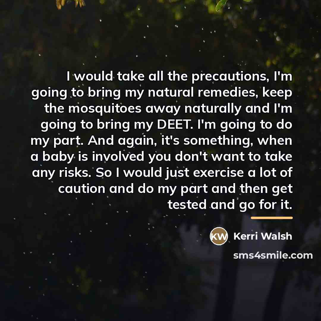 “I would take all the precautions, I'm going to bring…” quote by Kerri Walsh