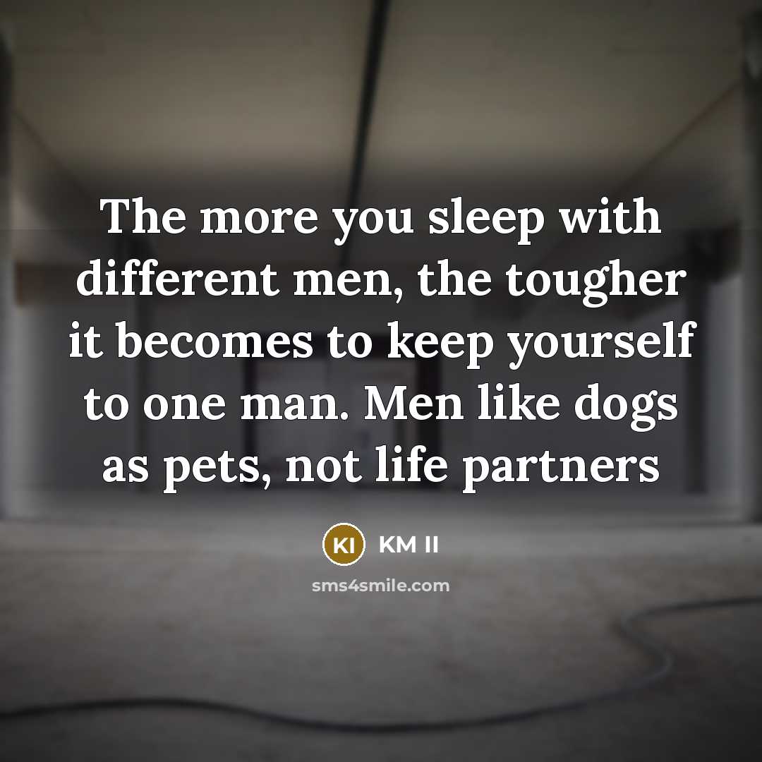 “The more you sleep with different men, the tougher it…” quote by KM II