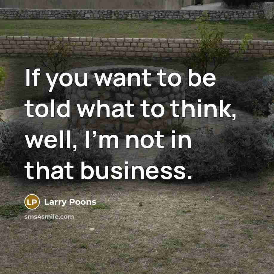 “If you want to be told what to think, well,…” quote by Larry Poons