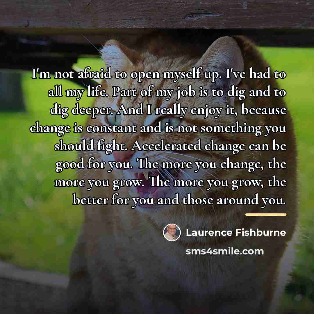 “I'm not afraid to open myself up. I've had to…” quote by Laurence Fishburne