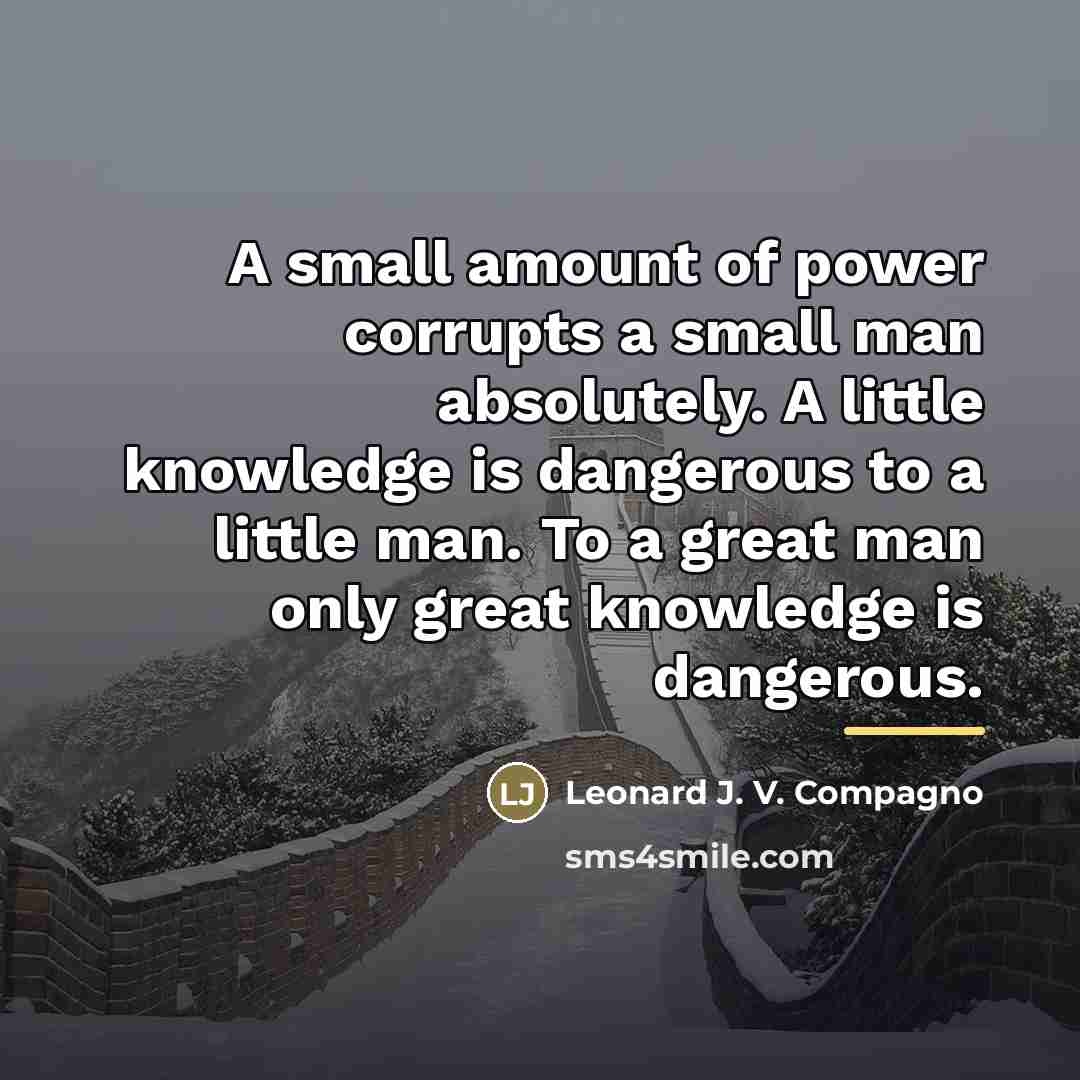 “A small amount of power corrupts a small man absolutely.…” quote by Leonard J. V. Compagno