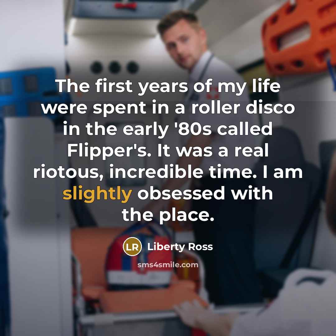 “The first years of my life were spent in a…” quote by Liberty Ross