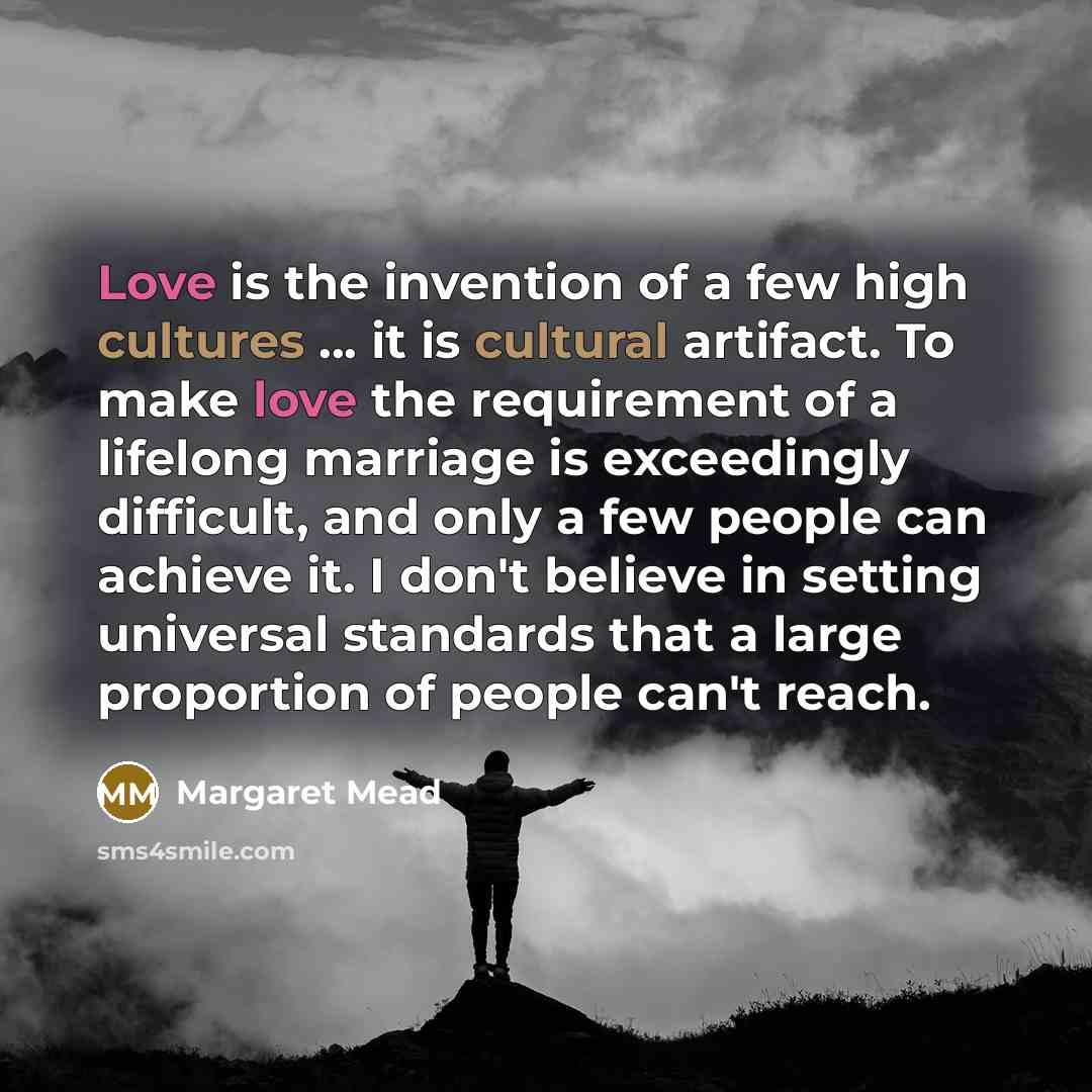 “Love is the invention of a few high cultures ...…” quote by Margaret Mead