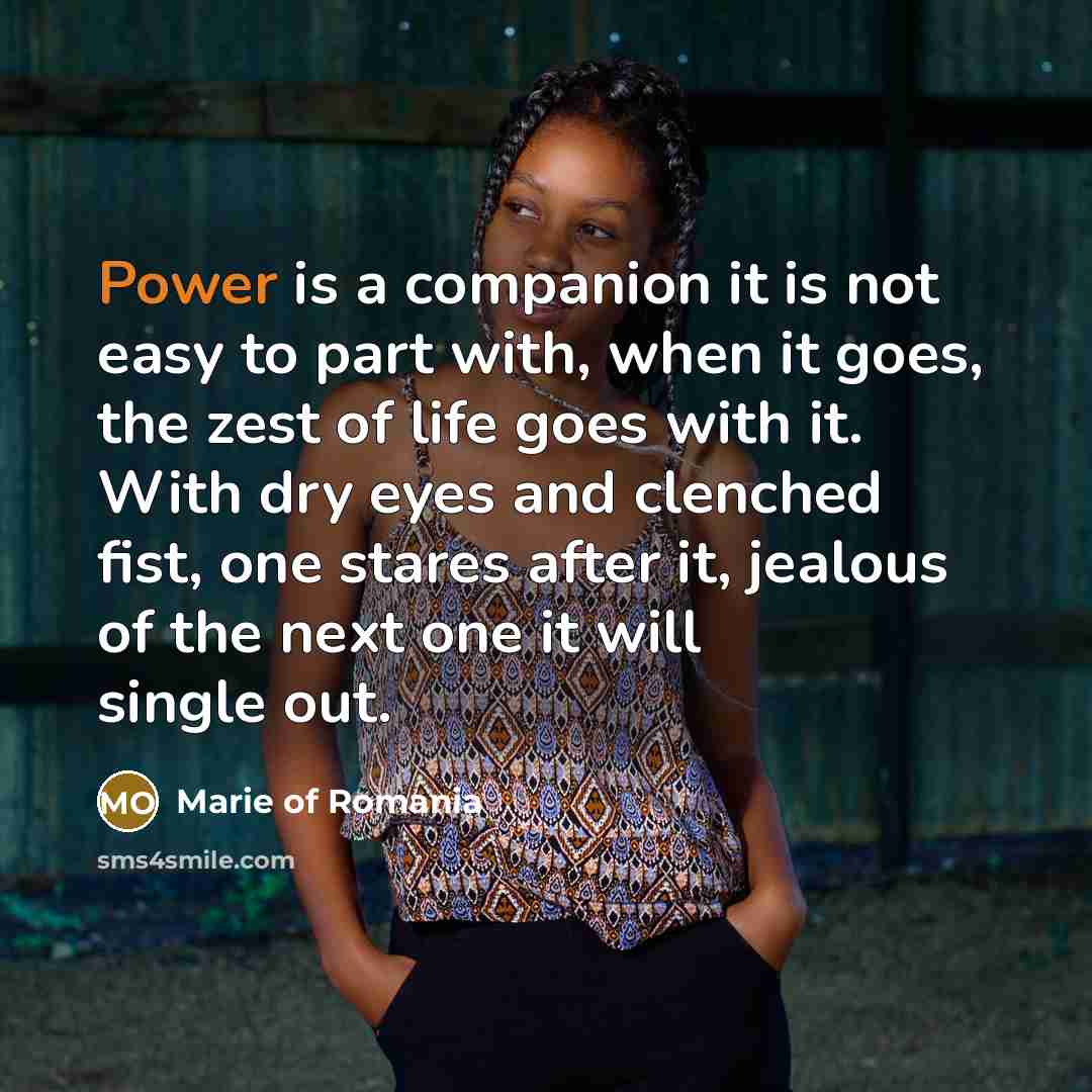 “Power is a companion it is not easy to part…” quote by Marie of Romania
