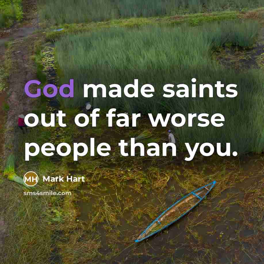 “God made saints out of far worse people than you.…” quote by Mark Hart