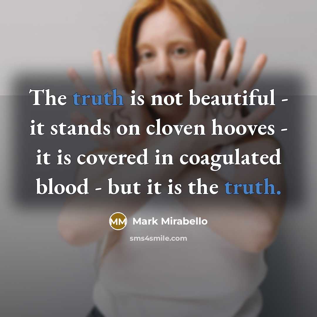 “The truth is not beautiful - it stands on cloven…” quote by Mark Mirabello