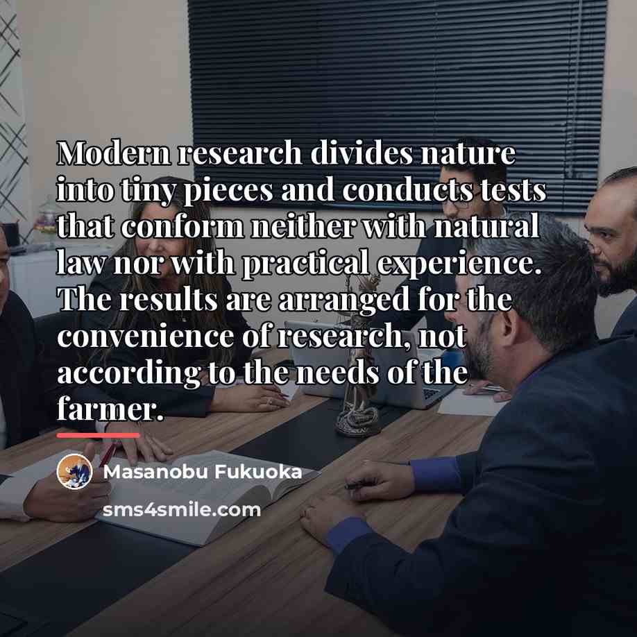 “Modern research divides nature into tiny pieces and conducts tests…” quote by Masanobu Fukuoka