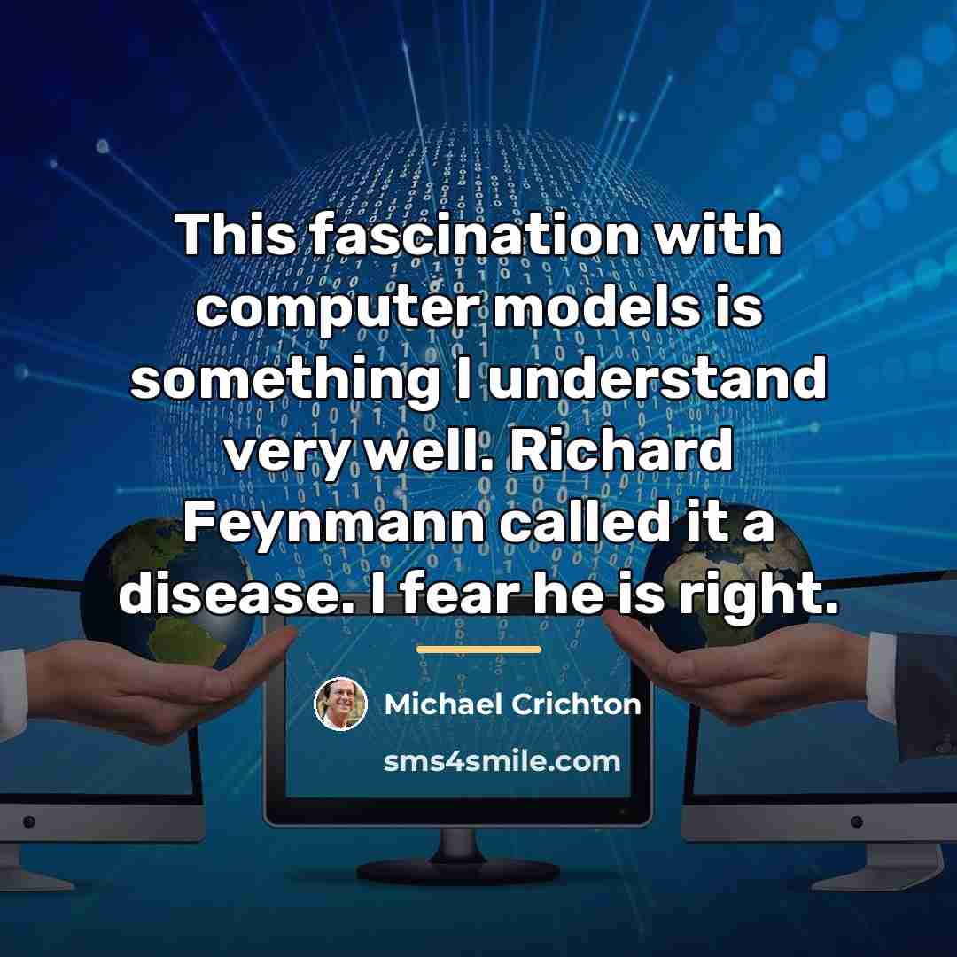 “This fascination with computer models is something I understand very…” quote by Michael Crichton