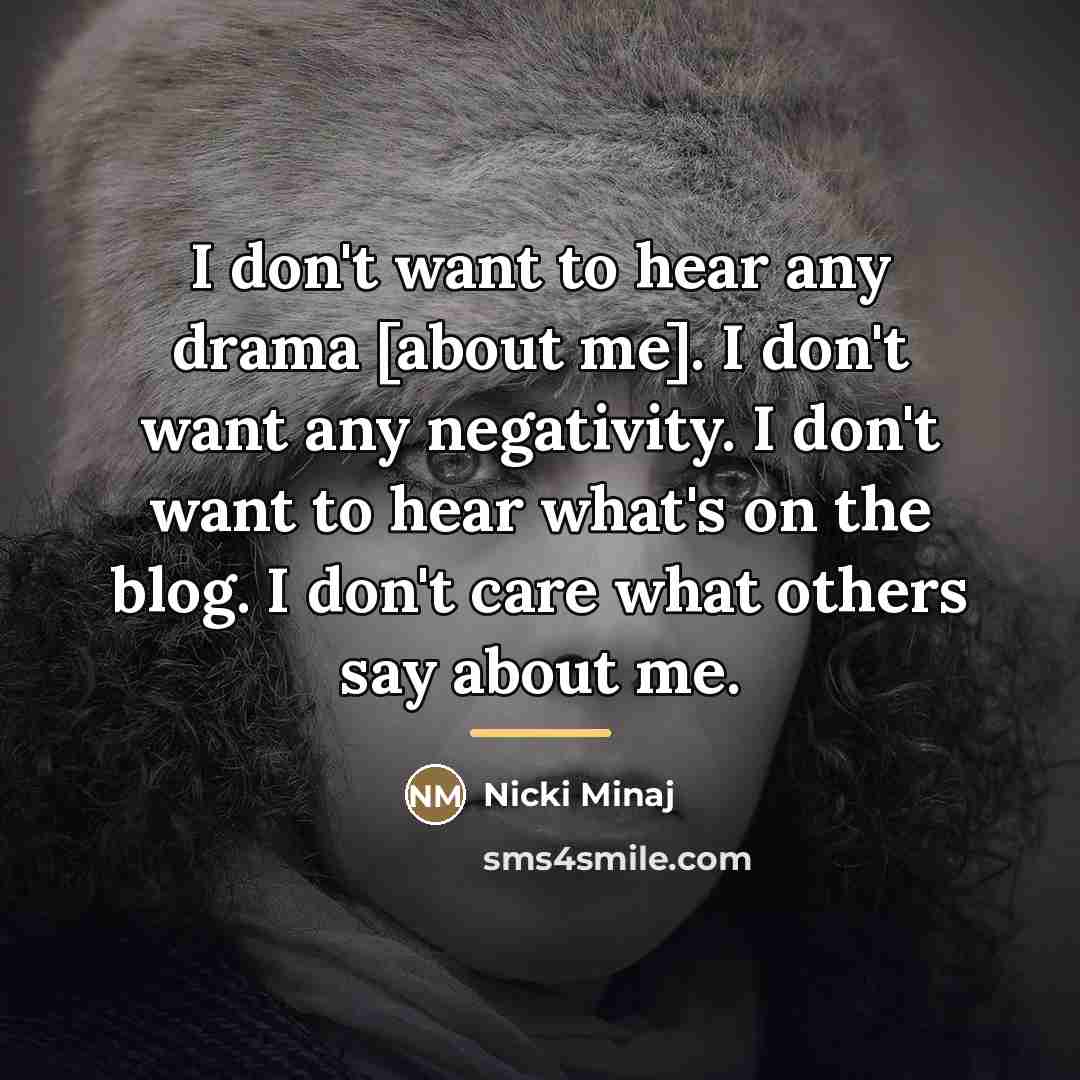 “I don't want to hear any drama [about me]. I…” quote by Nicki Minaj