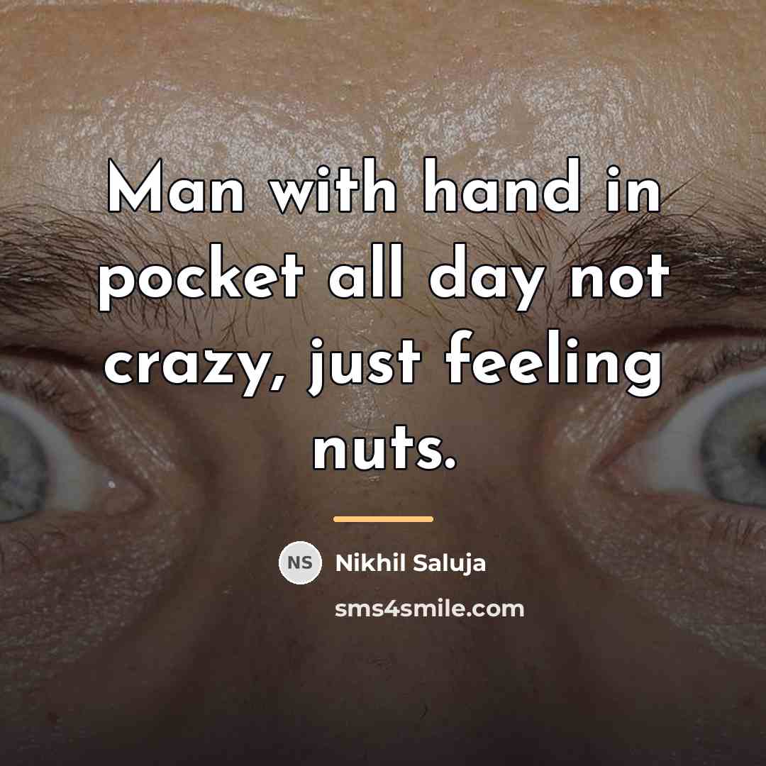 “Man with hand in pocket all day not crazy, just…” quote by Nikhil Saluja