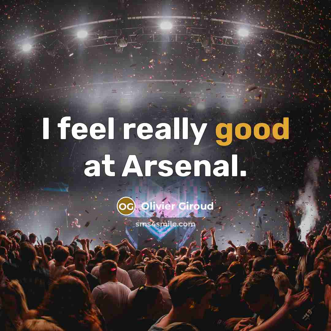 “I feel really good at Arsenal.…” quote by Olivier Giroud