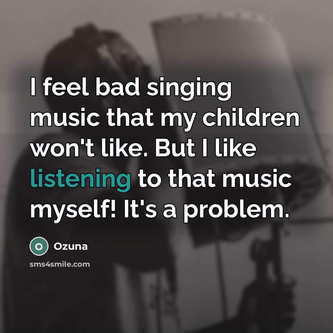 “I feel bad singing music that my children won't like.…” quote by Ozuna
