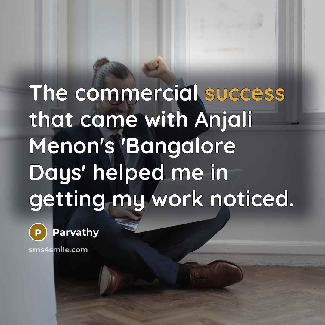 “The commercial success that came with Anjali Menon's 'Bangalore Days'…” quote by Parvathy