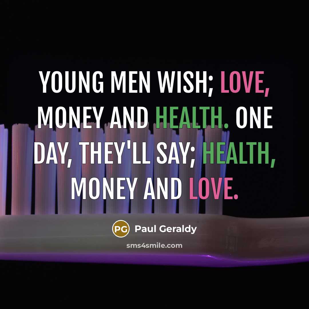 “Young men wish; love, money and health. One day, they'll…” quote by Paul Geraldy