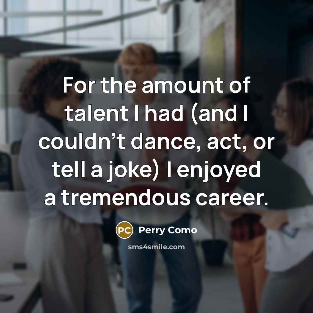 “For the amount of talent I had (and I couldn't…” quote by Perry Como