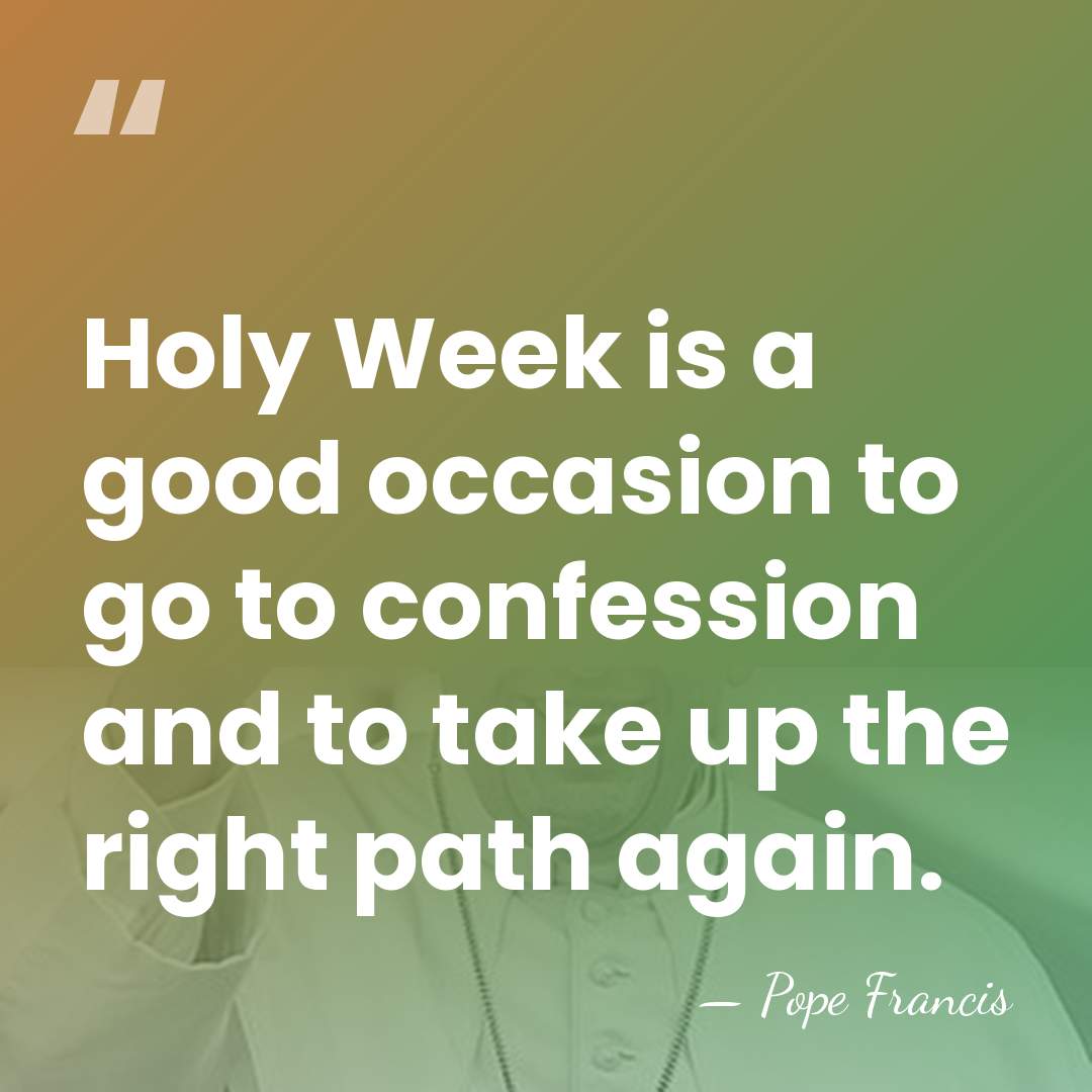 Holy Week is a good occasion to go to confession and to&hellip; - Pope Francis