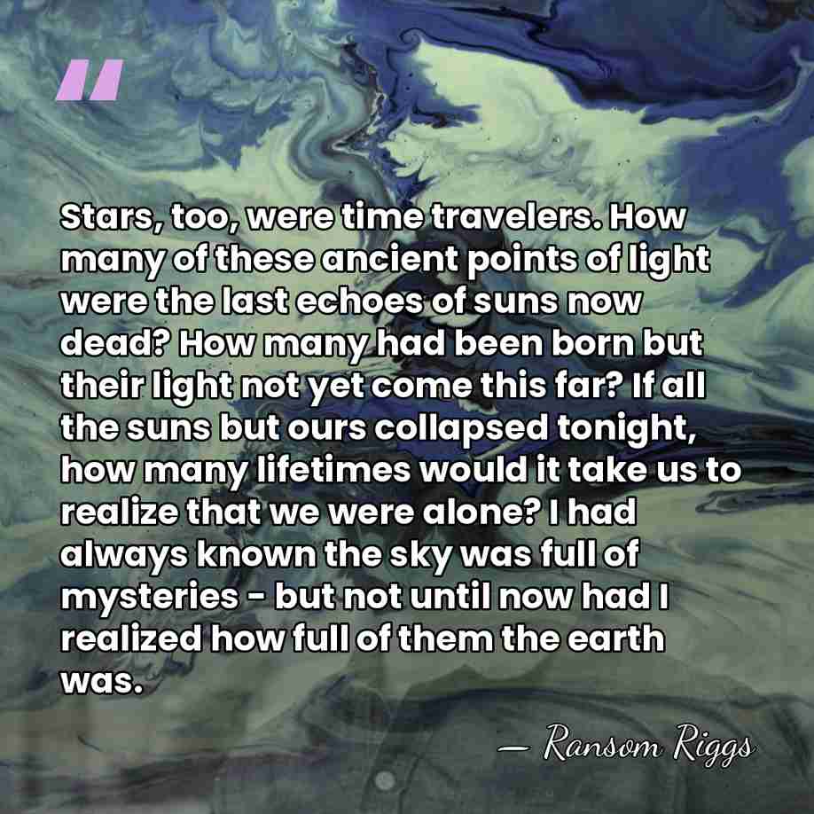 Stars, too, were time travelers. How many of these ancient points of&hellip; - Ransom Riggs