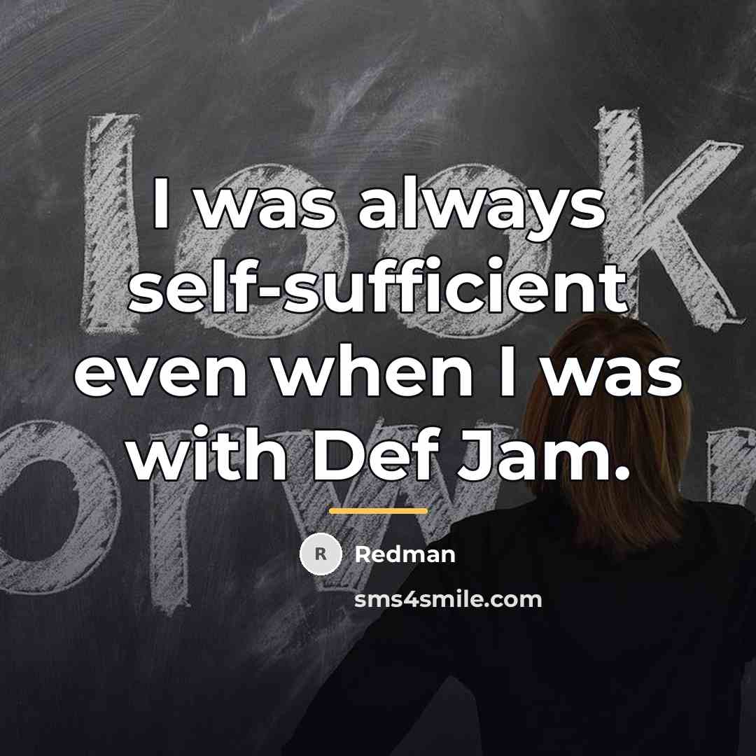 “I was always self-sufficient even when I was with Def…” quote by Redman