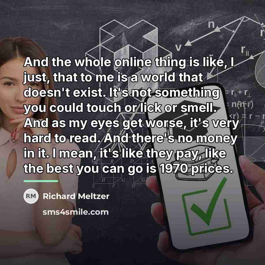 “And the whole online thing is like, I just, that…” quote by Richard Meltzer