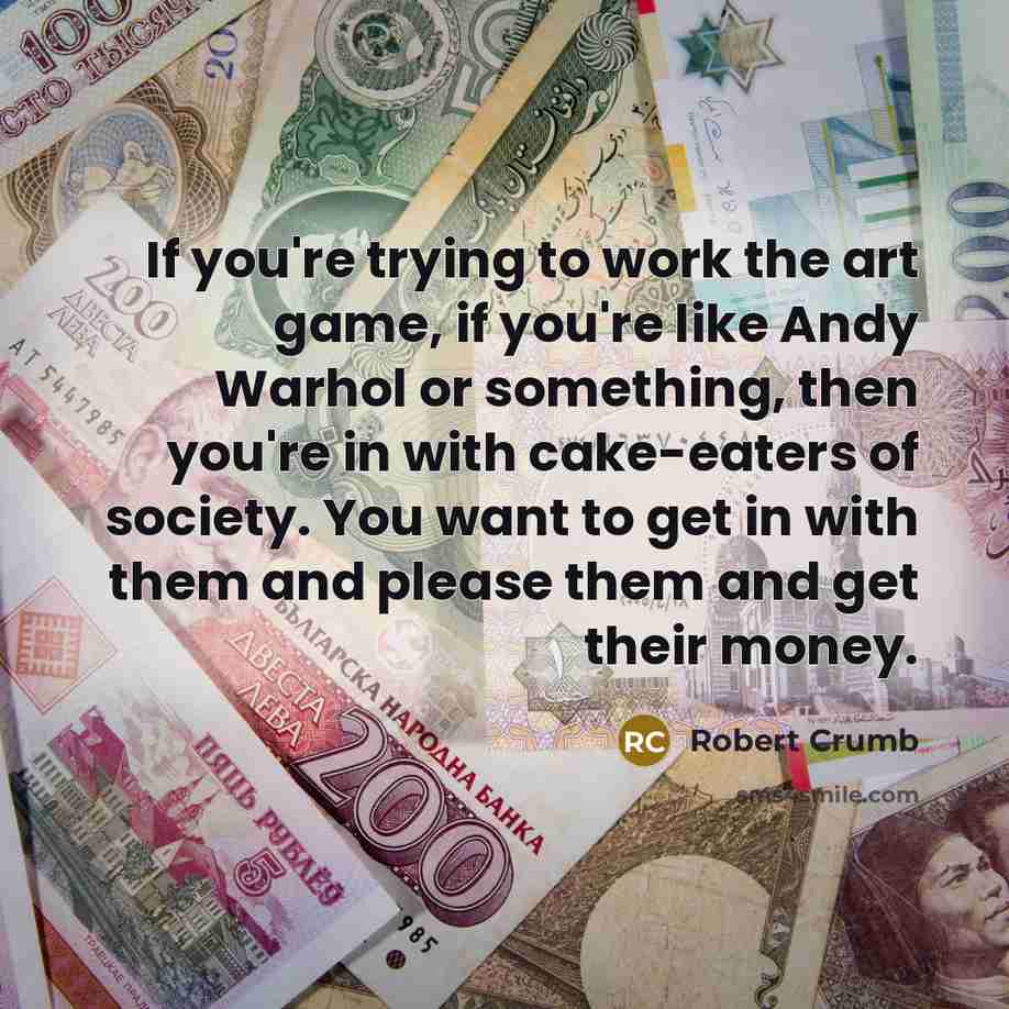 “If you're trying to work the art game, if you're…” quote by Robert Crumb