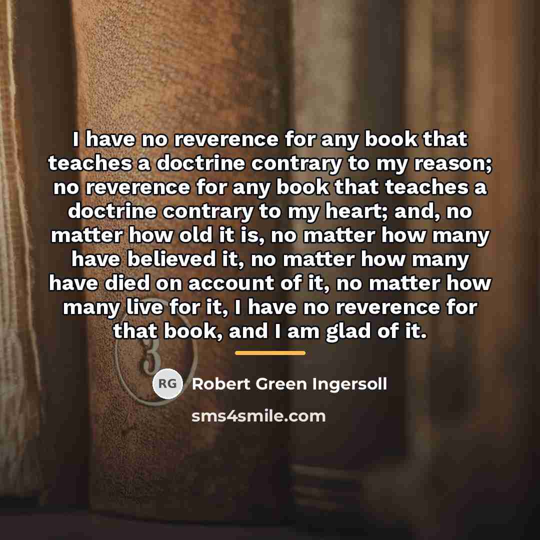 “I have no reverence for any book that teaches a…” quote by Robert Green Ingersoll