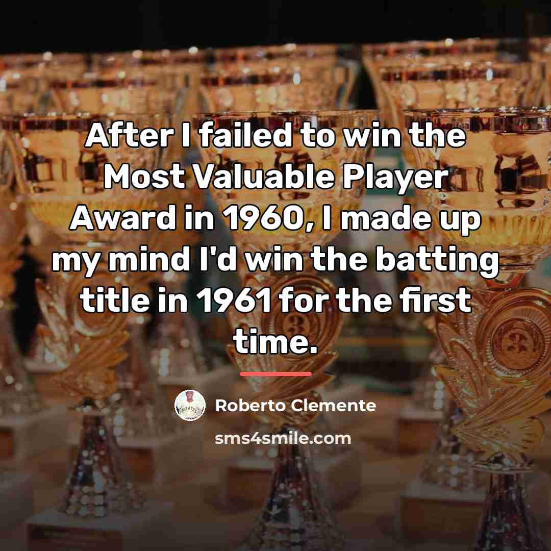 “After I failed to win the Most Valuable Player Award…” quote by Roberto Clemente