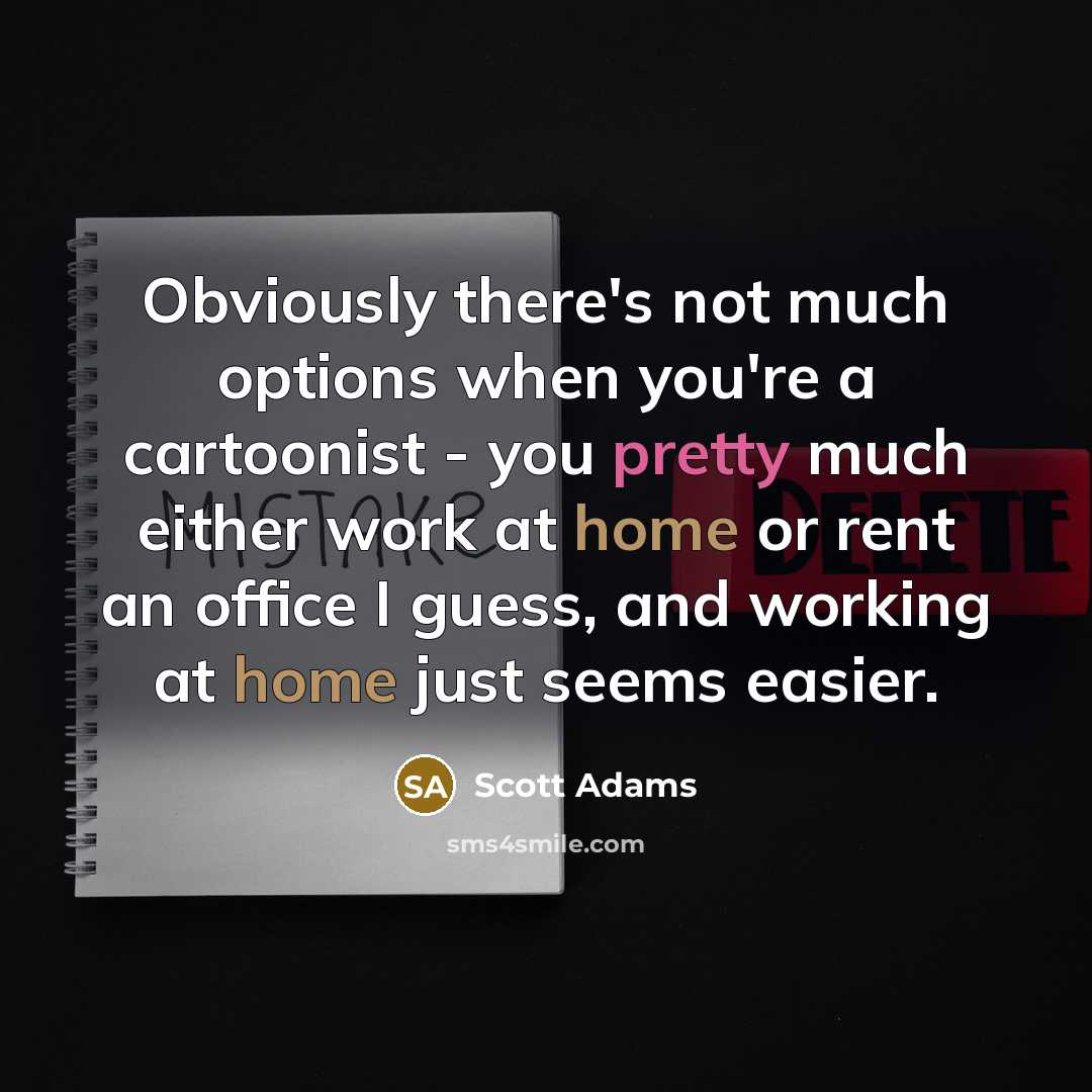 “Obviously there's not much options when you're a cartoonist -…” quote by Scott Adams