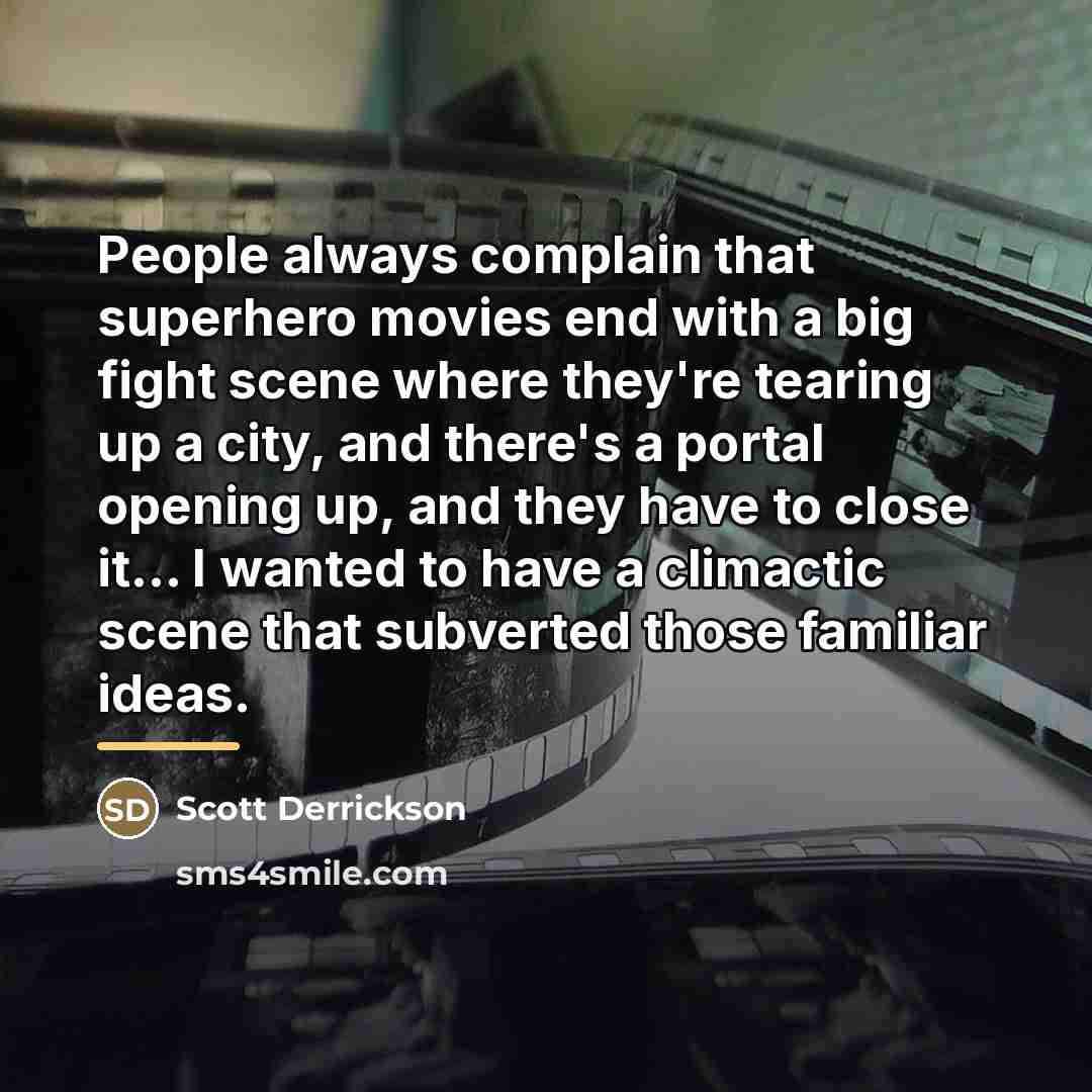 “People always complain that superhero movies end with a big…” quote by Scott Derrickson