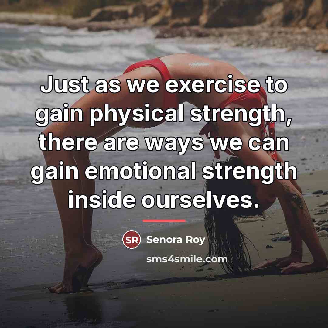 “Just as we exercise to gain physical strength, there are…” quote by Senora Roy