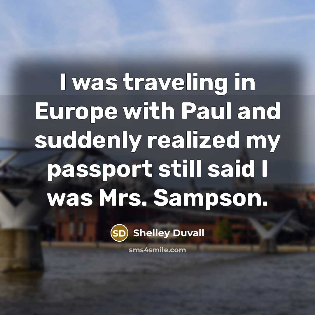 “I was traveling in Europe with Paul and suddenly realized…” quote by Shelley Duvall