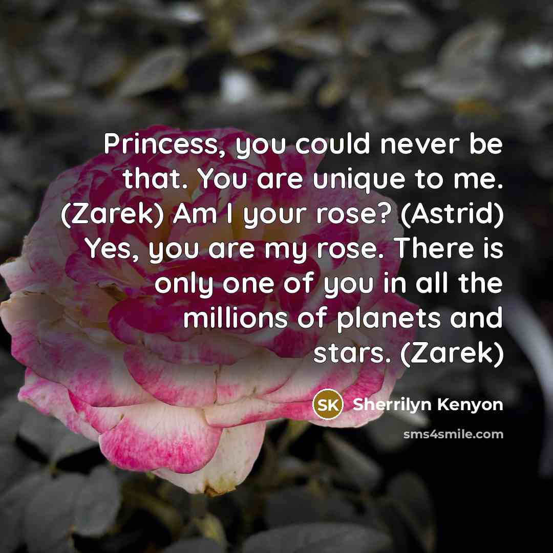 “Princess, you could never be that. You are unique to…” quote by Sherrilyn Kenyon