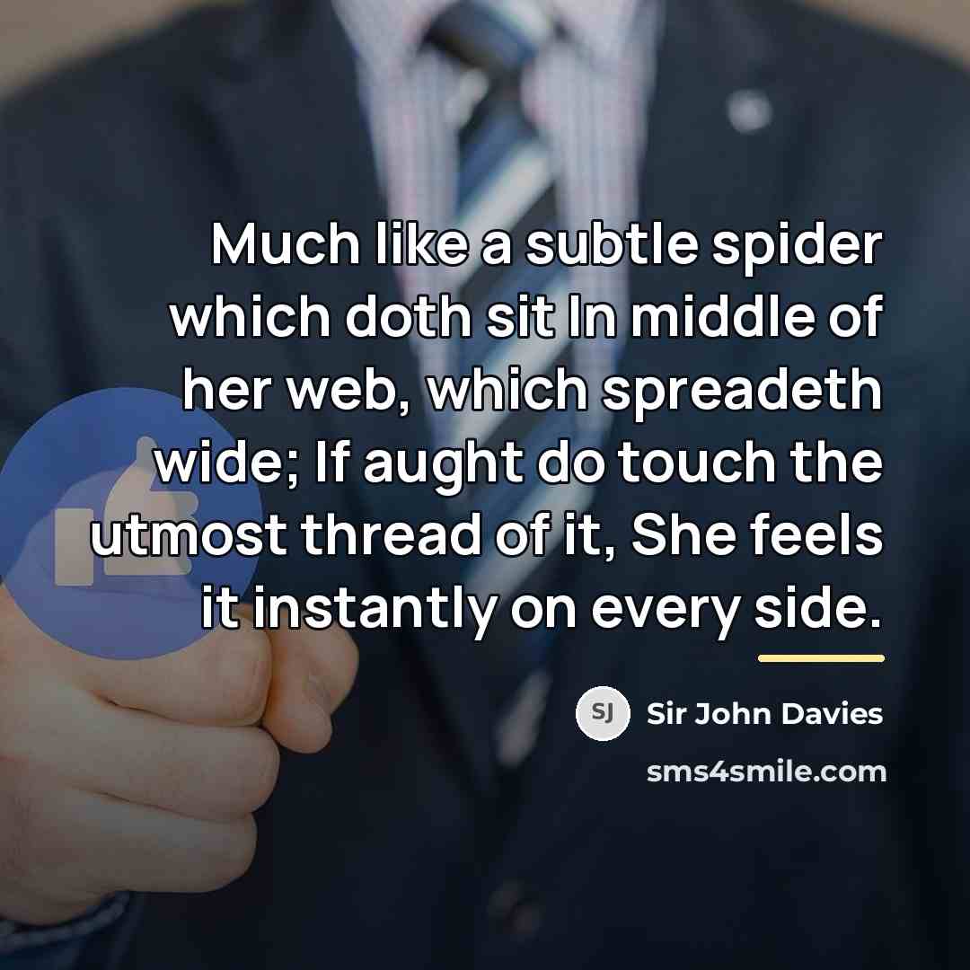 “Much like a subtle spider which doth sit In middle…” quote by Sir John Davies