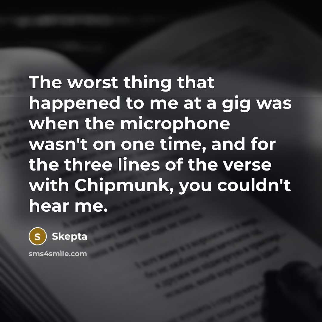 “The worst thing that happened to me at a gig…” quote by Skepta