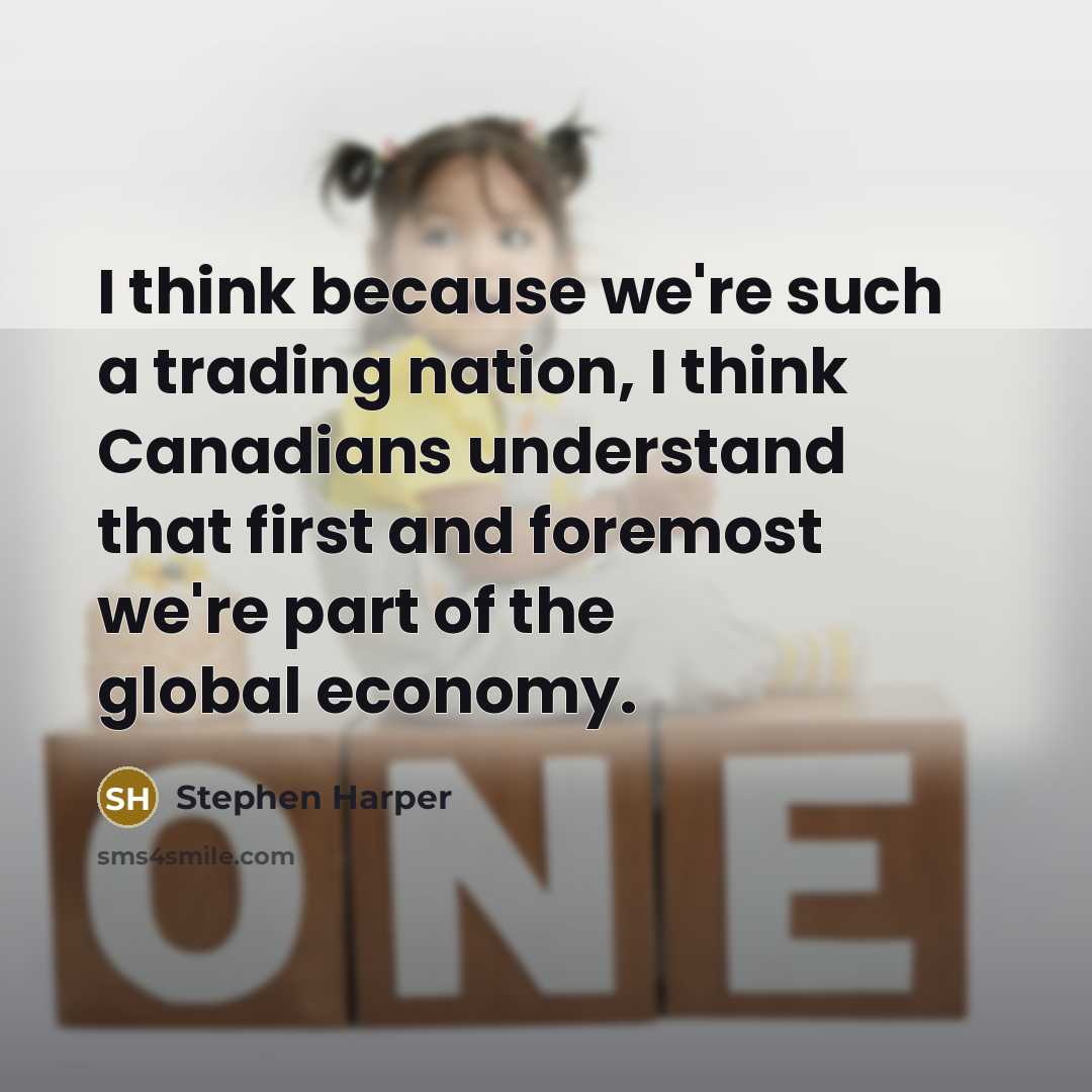 “I think because we're such a trading nation, I think…” quote by Stephen Harper
