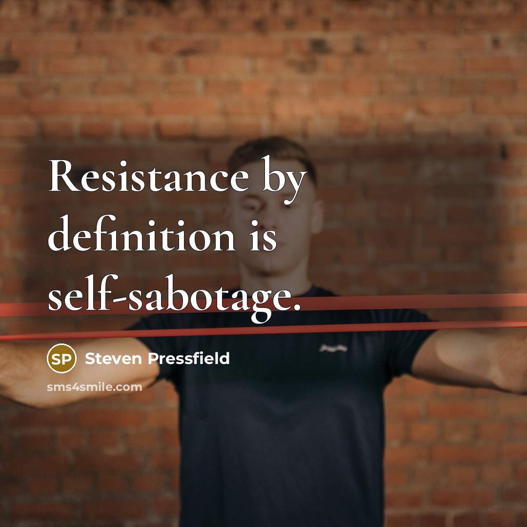“Resistance by definition is self-sabotage.…” quote by Steven Pressfield