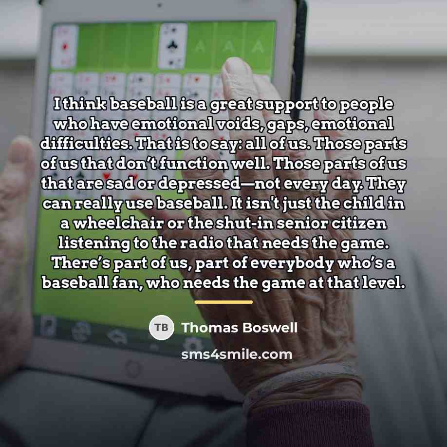 “I think baseball is a great support to people who…” quote by Thomas Boswell