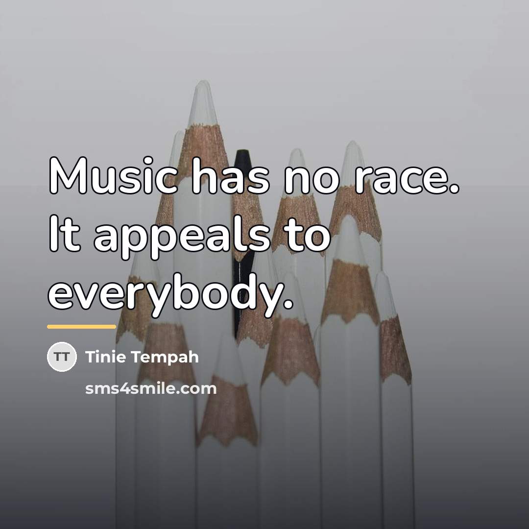 “Music has no race. It appeals to everybody.…” quote by Tinie Tempah
