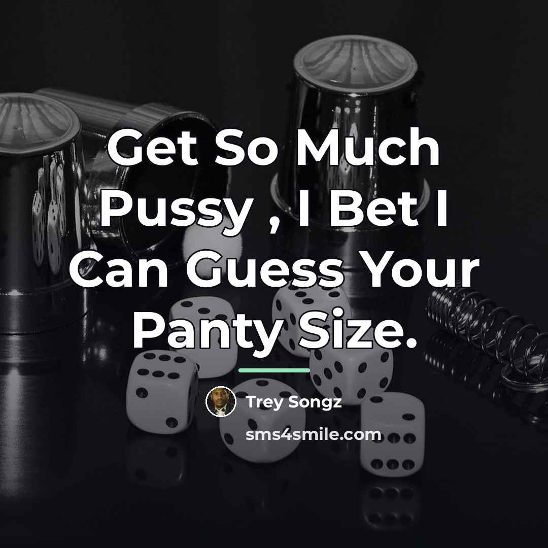 “Get So Much Pussy , I Bet I Can Guess…” quote by Trey Songz