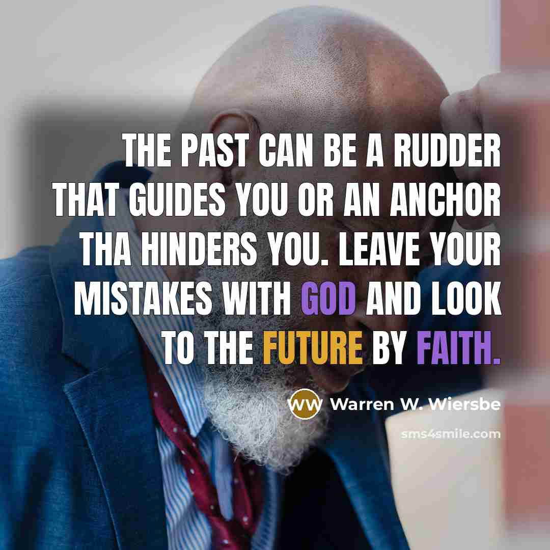 “The past can be a rudder that guides you or…” quote by Warren W. Wiersbe