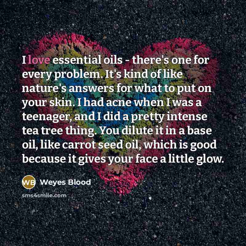 “I love essential oils - there's one for every problem.…” quote by Weyes Blood