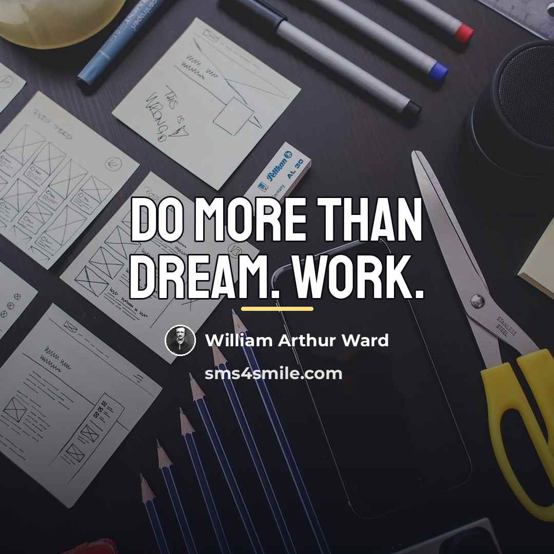 “Do more than dream. Work.…” quote by William Arthur Ward