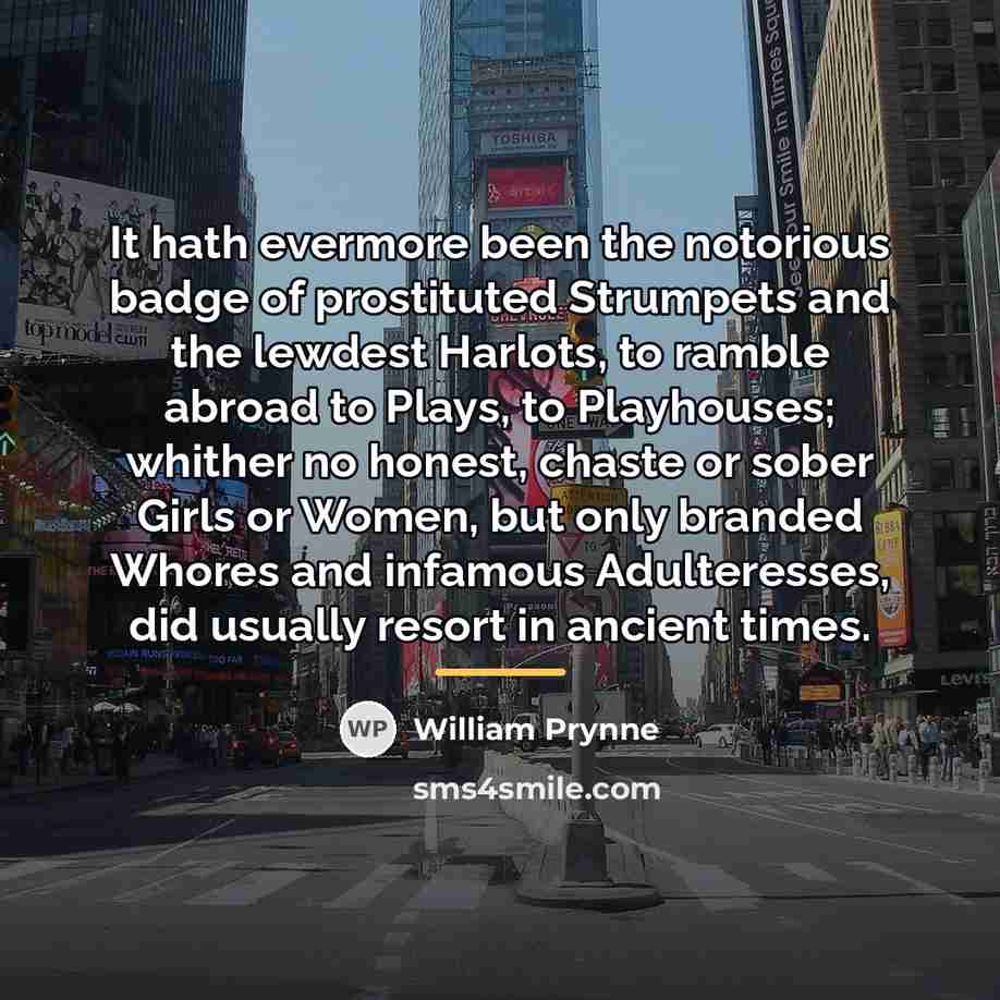 “It hath evermore been the notorious badge of prostituted Strumpets…” quote by William Prynne