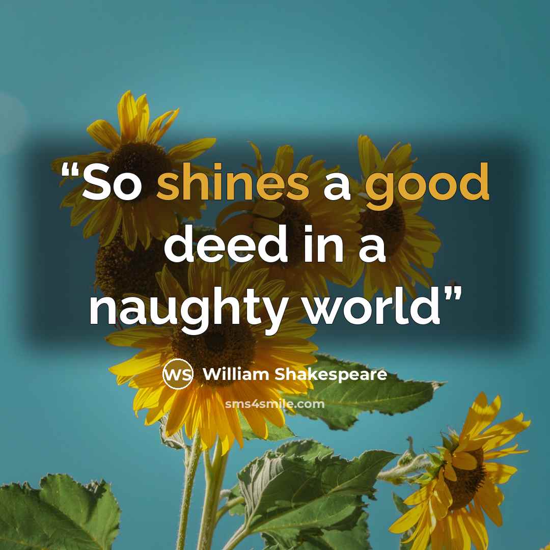 “So shines a good deed in a naughty world” quote by William Shakespeare