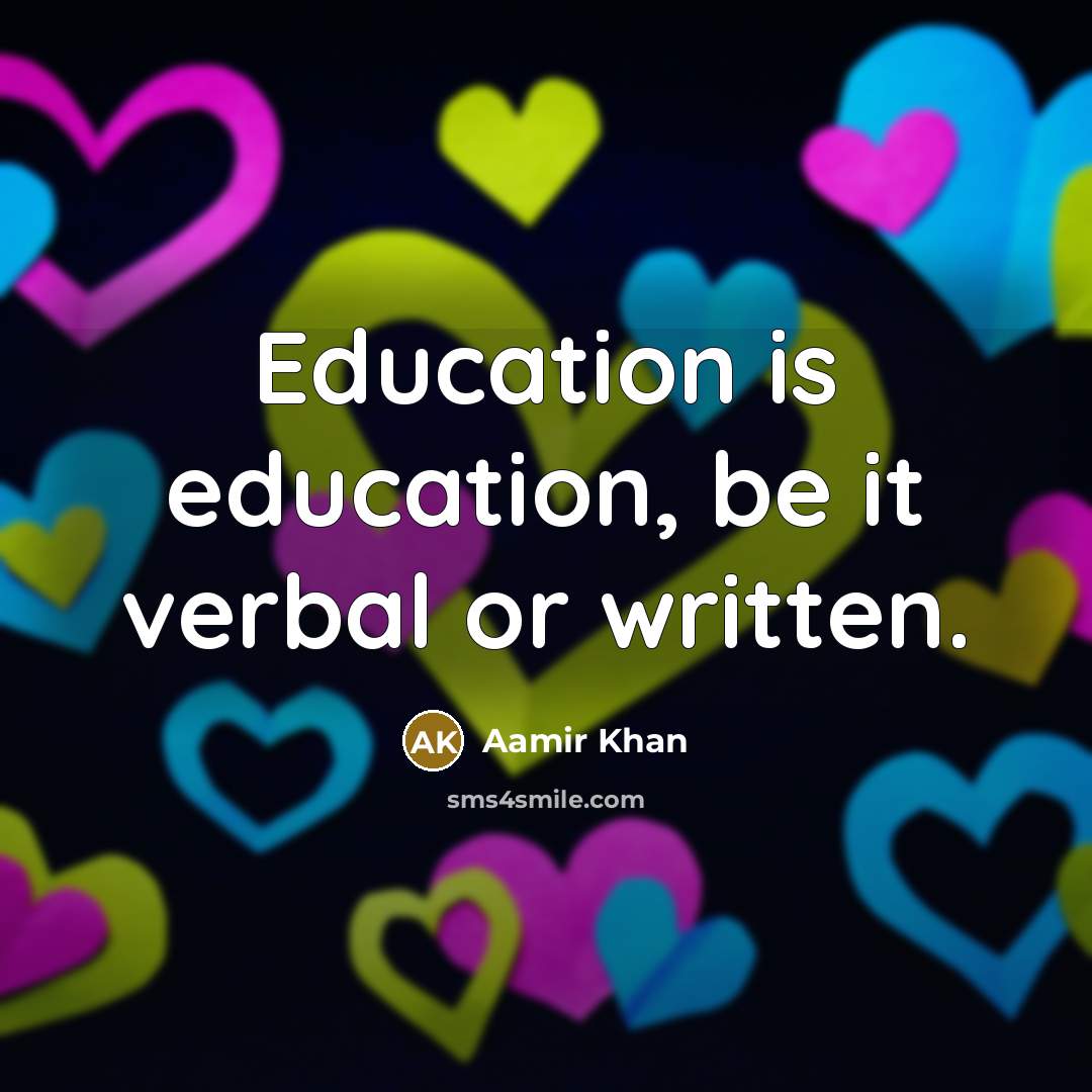 “Education is education, be it verbal or written.” quote by Aamir Khan