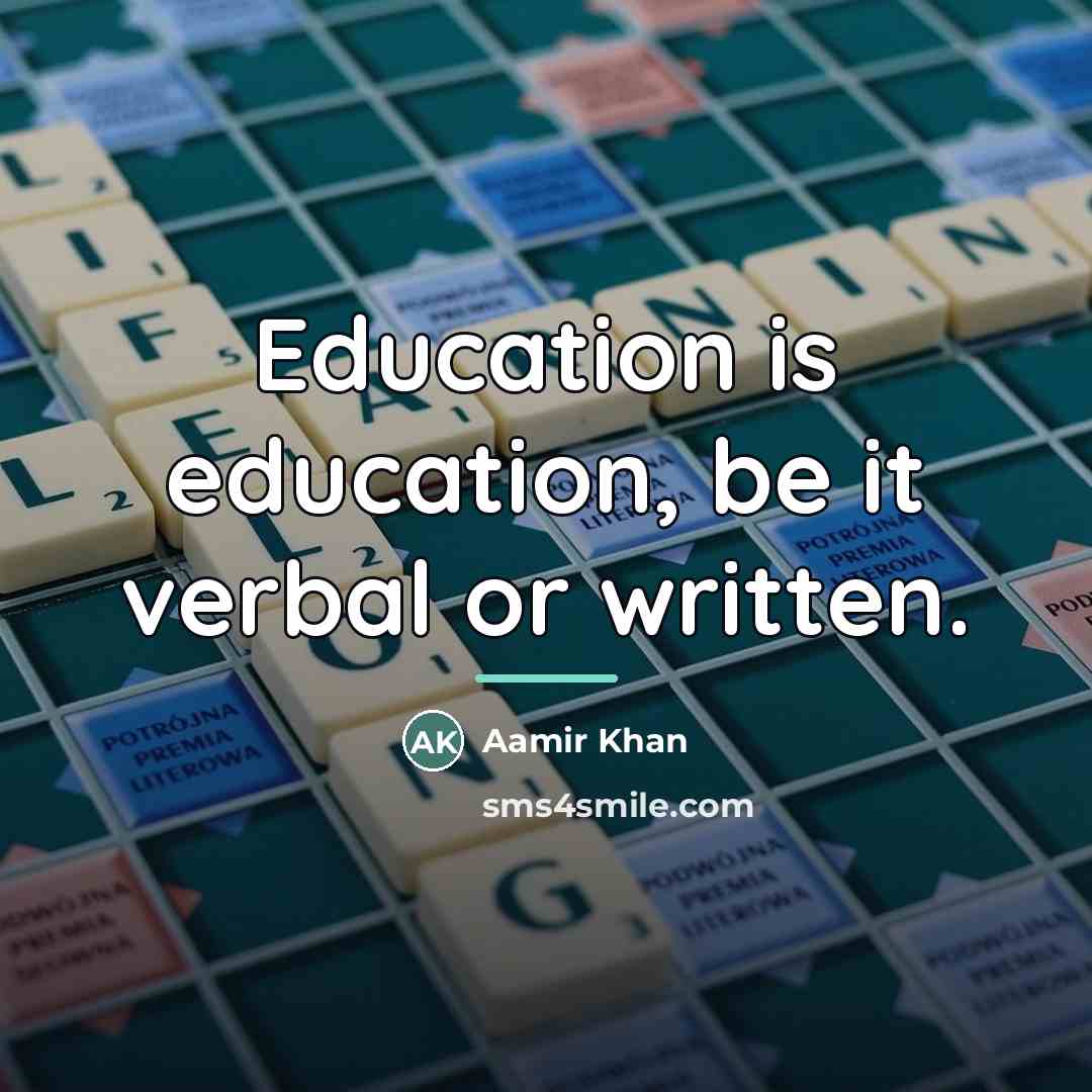 “Education is education, be it verbal or written.…” quote by Aamir Khan