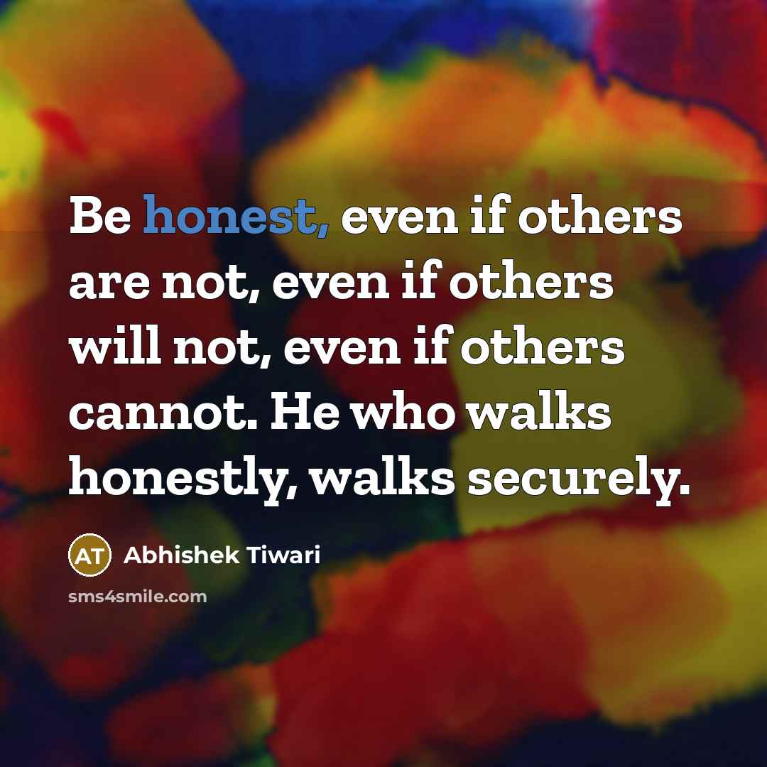 “Be honest, even if others are not, even if others…” quote by Abhishek Tiwari